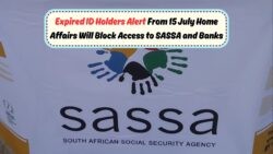 Urgent Alert for SA Citizens: Reverify Your ID by 15 July or Risk SASSA and Bank Account Blocks!